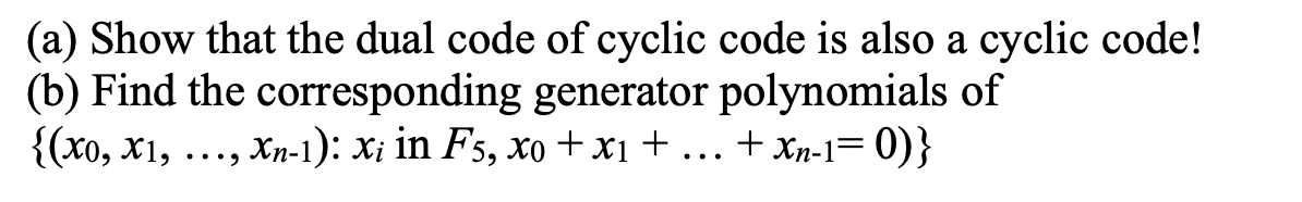  (a) Show that the dual code of cyclic code is also