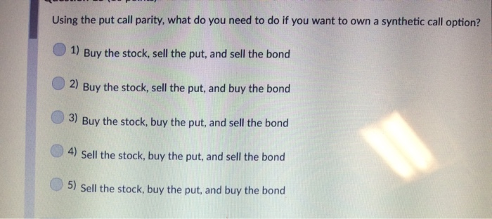  Using the put call parity, what do you need to do