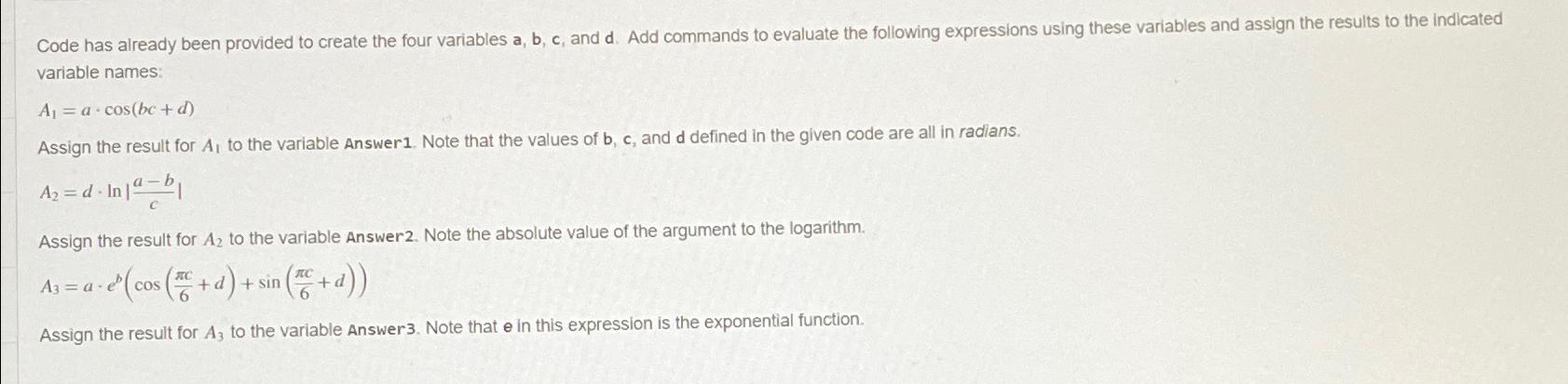  Code has already been provided to create the four variables a,b,c,