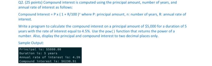 this is python program Q2. ( 25 points) Compound interest is computed
