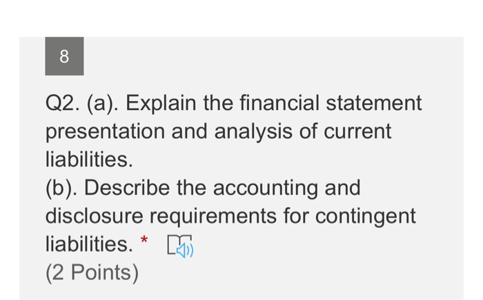  8 Q2. (a). Explain the financial statement presentation and analysis of