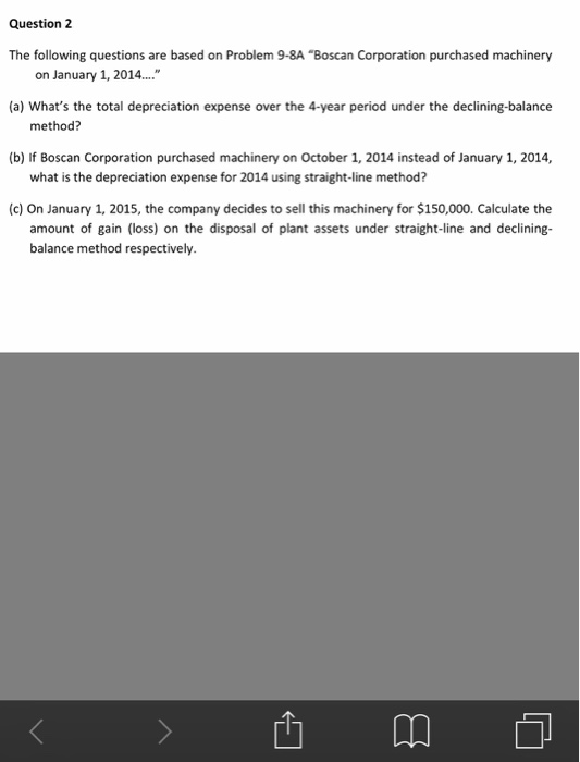  Question 2 The following questions are based on Problem 9-8A "Boscan