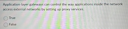  Application-layer gateways can control the way applications inside the network access