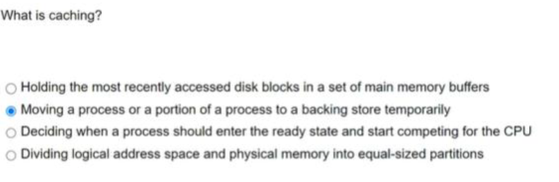  What is caching? Holding the most recently accessed disk blocks in