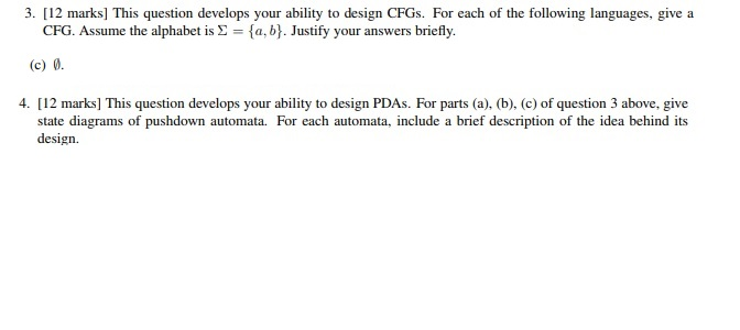 3. [12 marks] This question develops your ability to design CFGs.