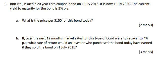 1. BBB Ltd., issued a 20 year zero coupon bond on