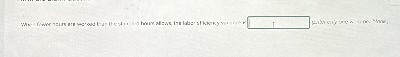  When fewer hours are worked than the standard hours allows, the