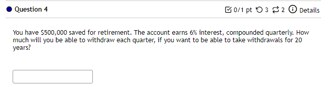  Question 4 You have $500,000 saved for retirement. The account earns