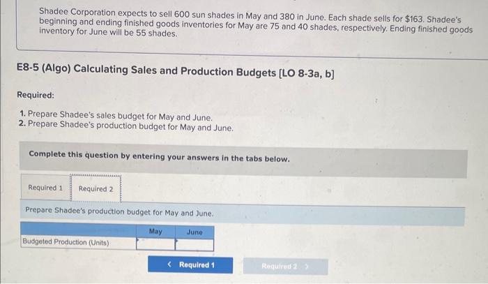 to the questions displayed below. Shadee Corporation expects to sell 600 sun