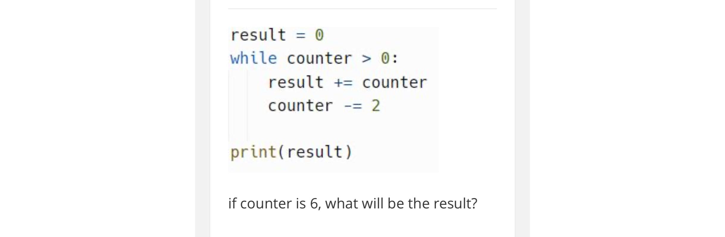  result =0 while counter >0 : result += counter counter -=2