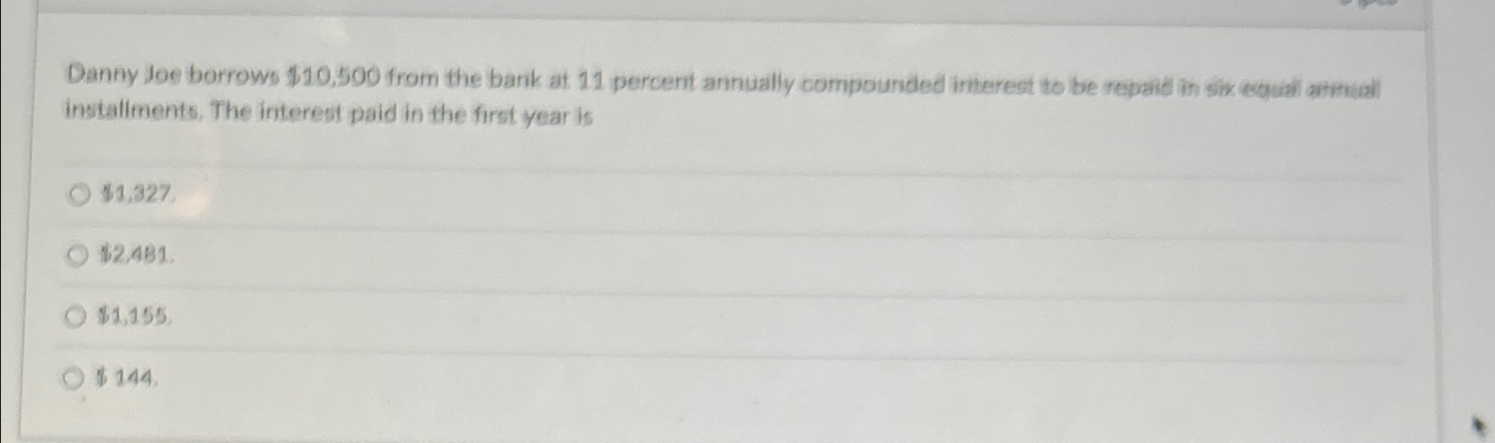  Danny Joe borrows $10,500 from the bank at 11 percent annually