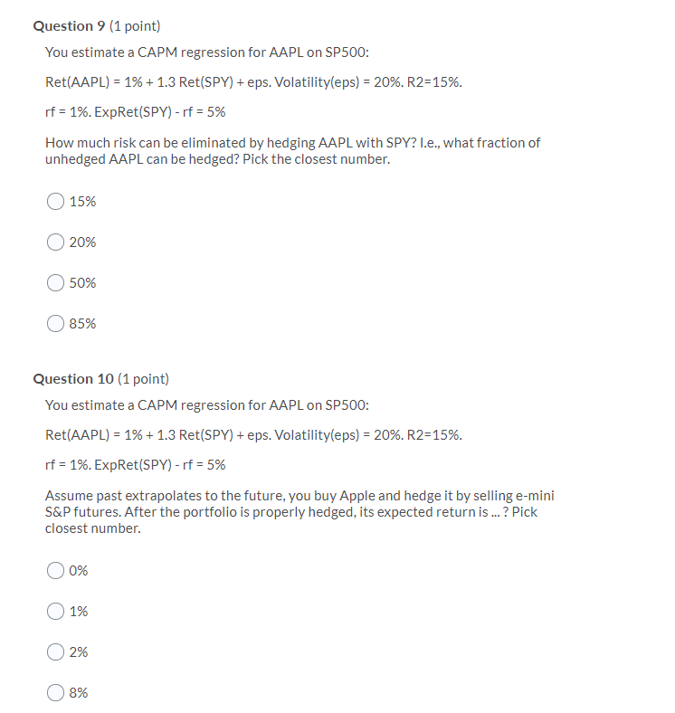 Question 9 (1 point) You estimate a CAPM regression for AAPL