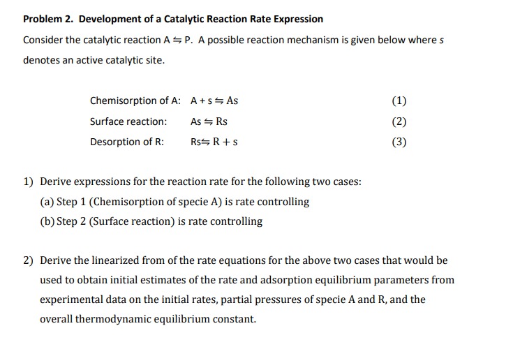  Problem 2. Development of a Catalytic Reaction Rate Expression Consider the