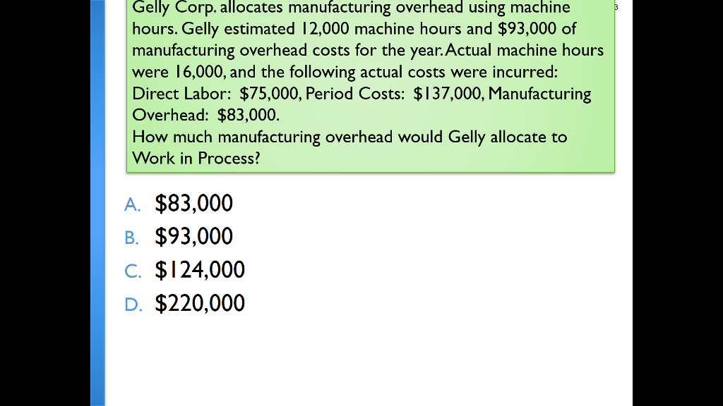 Gelly Corp. allocates manufacturing overhead using machine hours. Gelly estimated 12,000