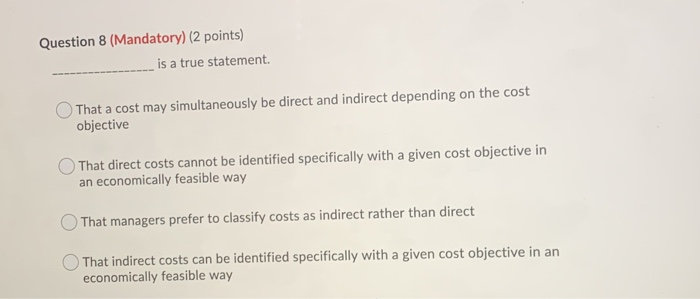  Question 8 (Mandatory) (2 points) is a true statement. That a