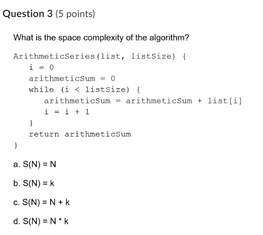  What is the space complexity of the algorithm? ArithmeticSeries(list, listsize) \{
