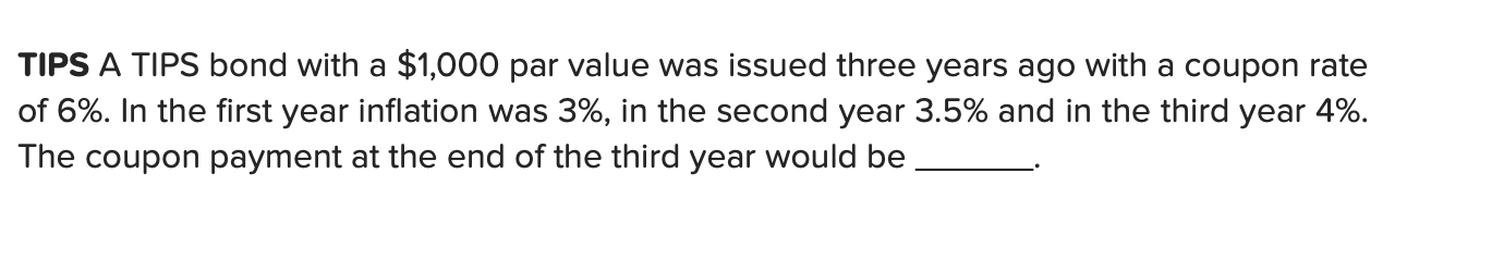  TIPS A TIPS bond with a $1,000 par value was issued