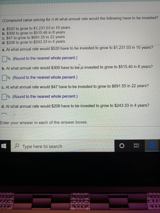  (Compound value solving for) At what annual rate would the following