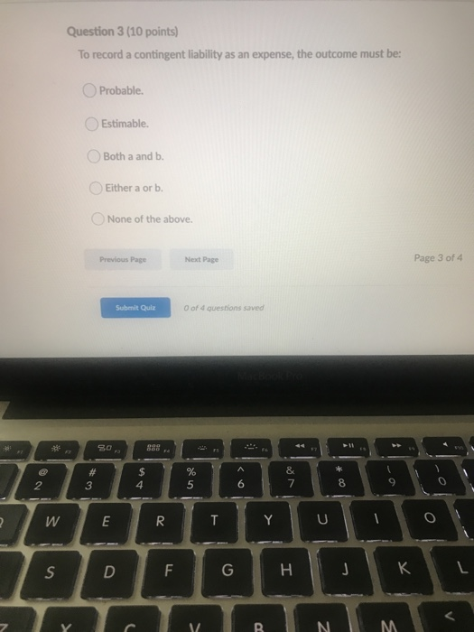  Question 3 (10 points) To record a contingent liability as an