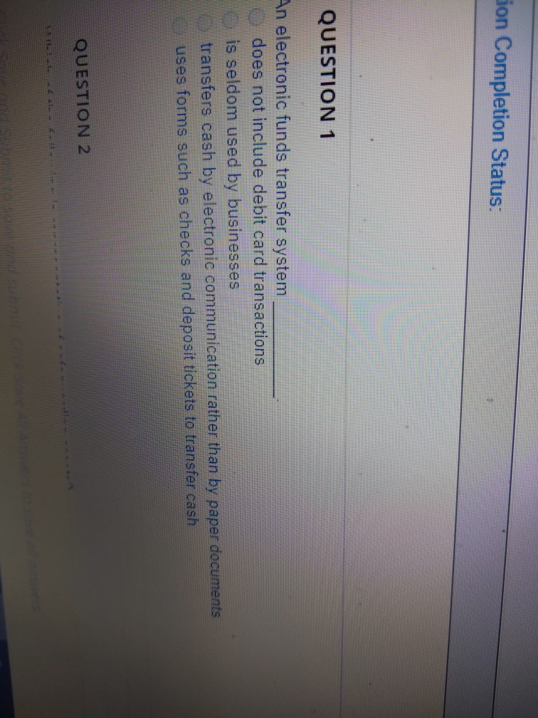 tion Completion Status: QUESTION 1 An electronic funds transfer system does