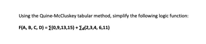  Using the Quine-McCluskey tabular method, simplify the following logic function: F(A,B,C,D)=(0,9,13,15)+d(2,3,4,6,11)