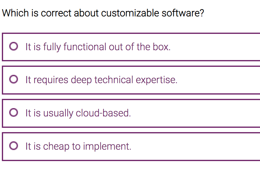  Which is correct about customizable software? It is fully functional out