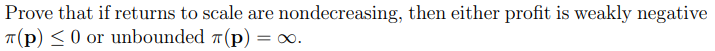  Prove that if returns to scale are nondecreasing, then either profit