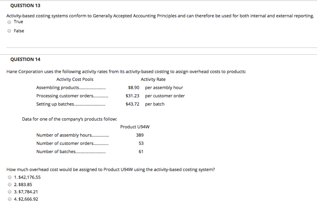  QUESTION 13 Activity-based costing systems conform to Generally Accepted Accounting Principles