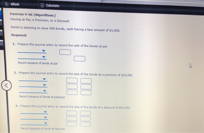  eBook a calculator Exercise 9-66 (Algorithmic) Issuing at Par, a Premium,