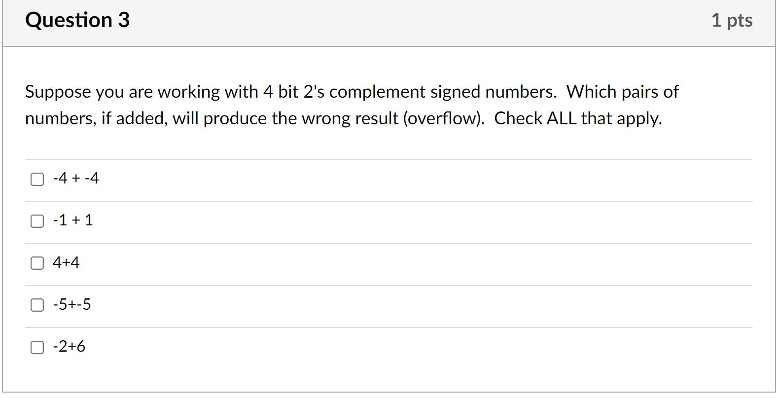  Question 3 Suppose you are working with 4 bit 2's complement