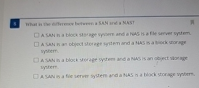  8 What is the difference between a SAN and a NAS?