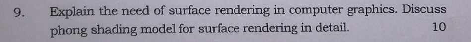  Explain the need of surface rendering in computer graphics. Discuss phong