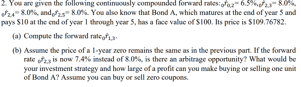 2. You are given the following continuously compounded forward rates: 0r0,2=6.5%,0r2,3=8.0%,