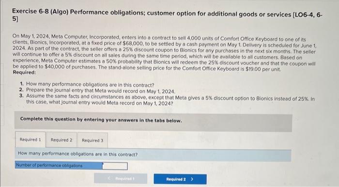  Exercise 6-8 (Algo) Performance obligations; customer option for additional goods or