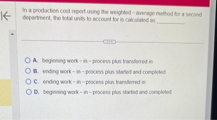  In a production cost report using the weighted - average method