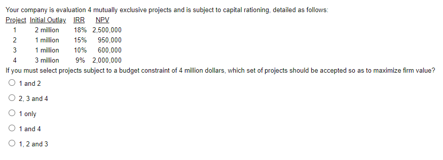 1 Your company is evaluation 4 mutually exclusive projects and is