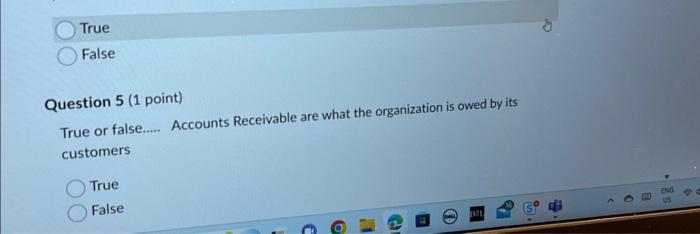  True False Question 5 (1 point) True or false.... Accounts Receivable