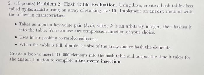  2. (15 points) Problem 2: Hash Table Evaluation. Using Java, create