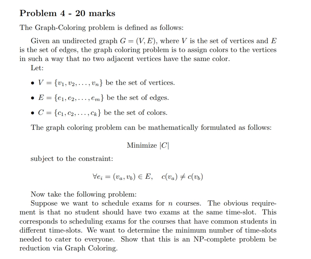  Problem 4-20 marks The Graph-Coloring problem is defined as follows: Given