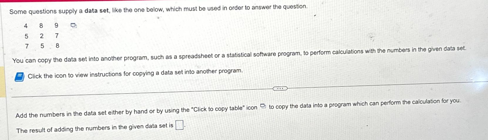  Some questions supply a data set, like the one below, which