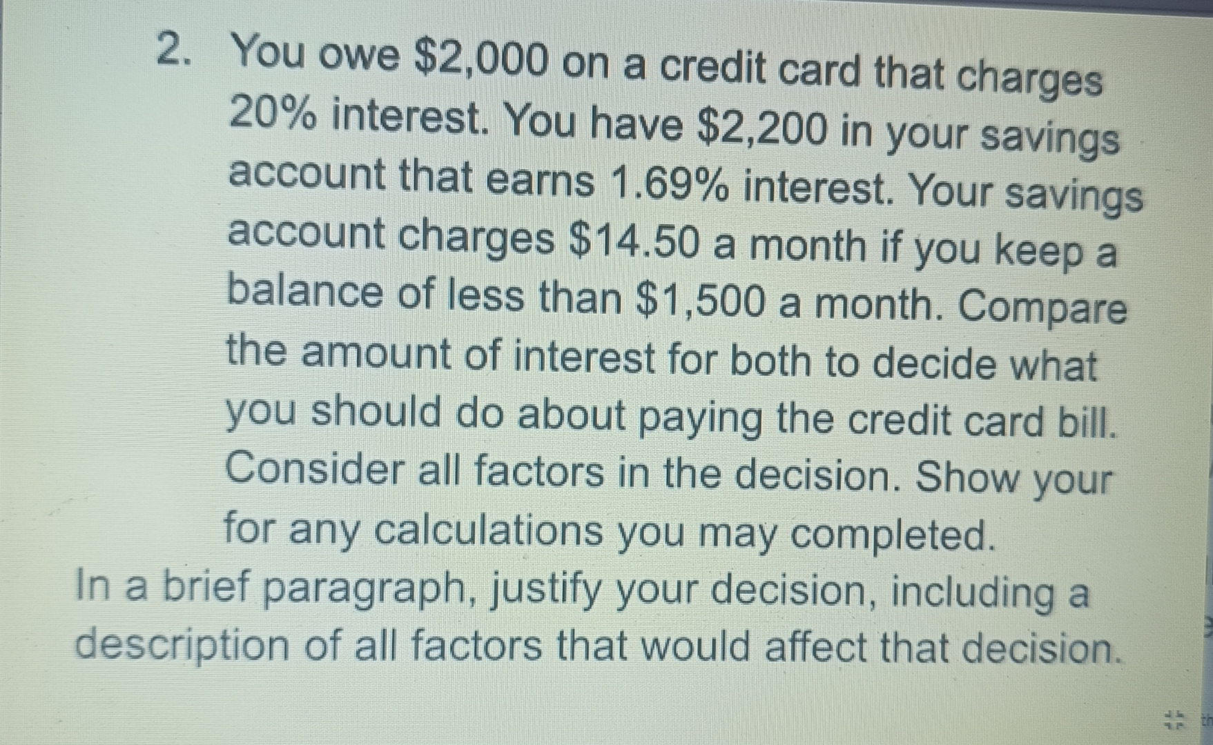  You owe $2,000 on a credit card that charges 20% interest.