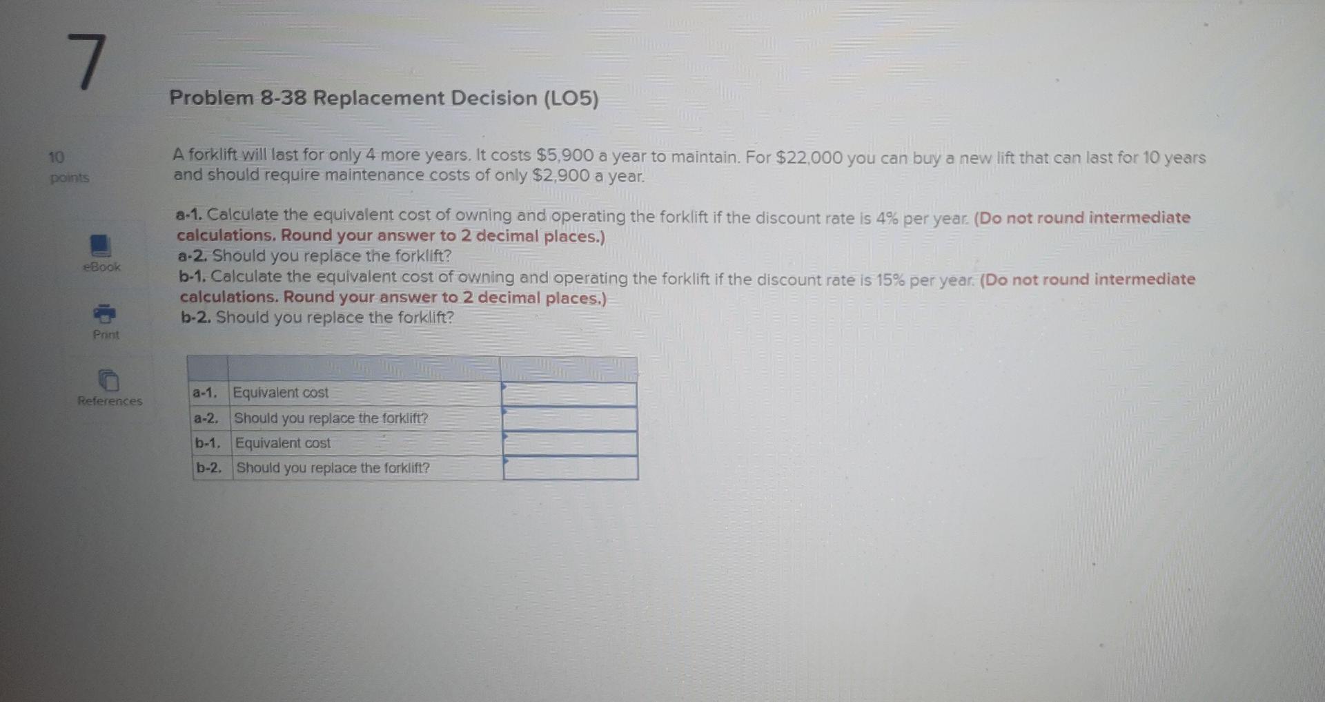 7. Problem 8-38 Replacement Decision (LO5) 10 points A forklift will