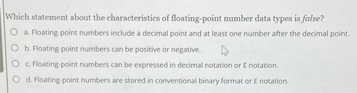  Which statement about the characteristics of floating-point number data types is