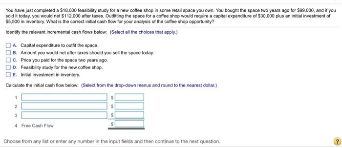  You have just completed a $18,000 feasibility study for a new