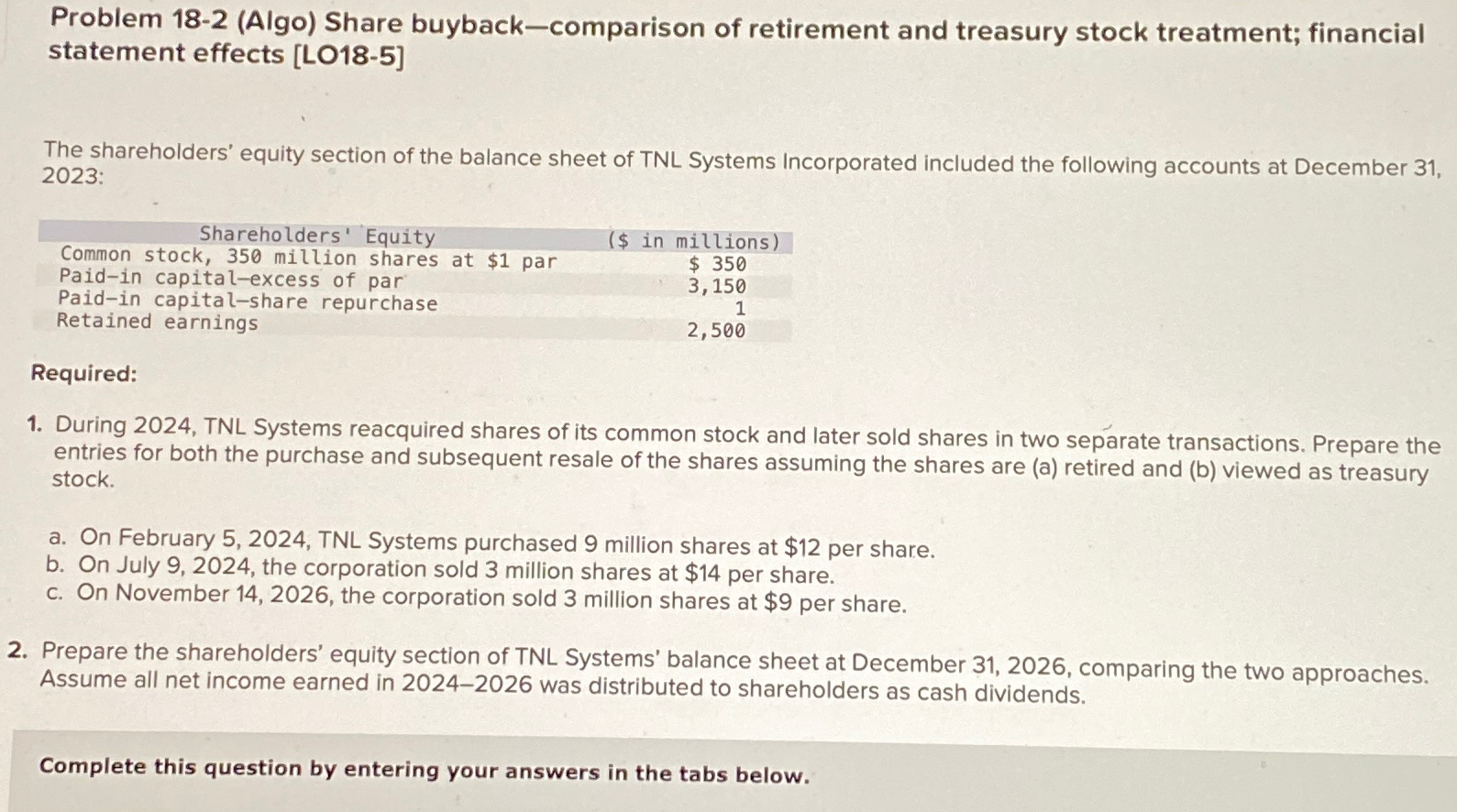 Problem 18-2(Algo) Share buyback-comparison of retirement and treasury stock treatment; financial