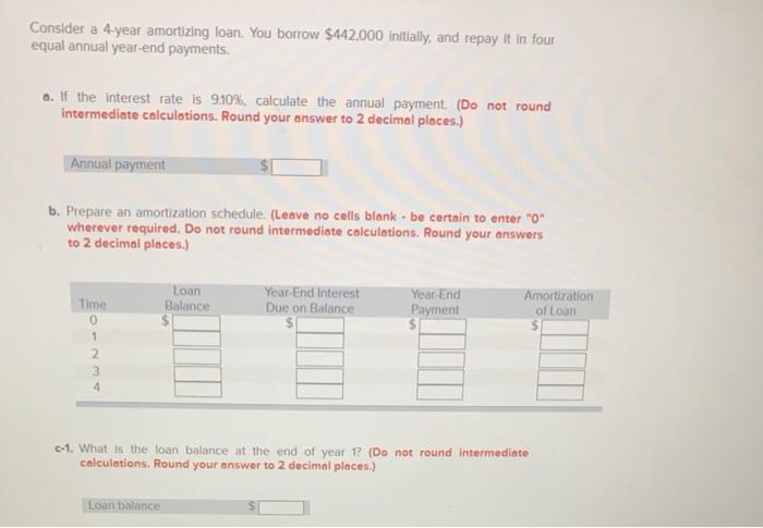  Consider a 4-year amortizing loan. You borrow $442,000 initially, and repay