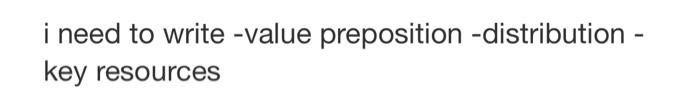  i need to write -value preposition -distribution - key resources Educational