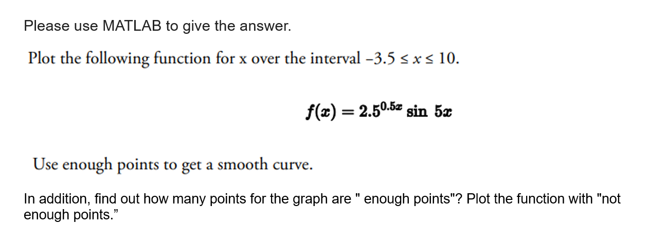Please use MATLAB to give the answer. Plot the following function