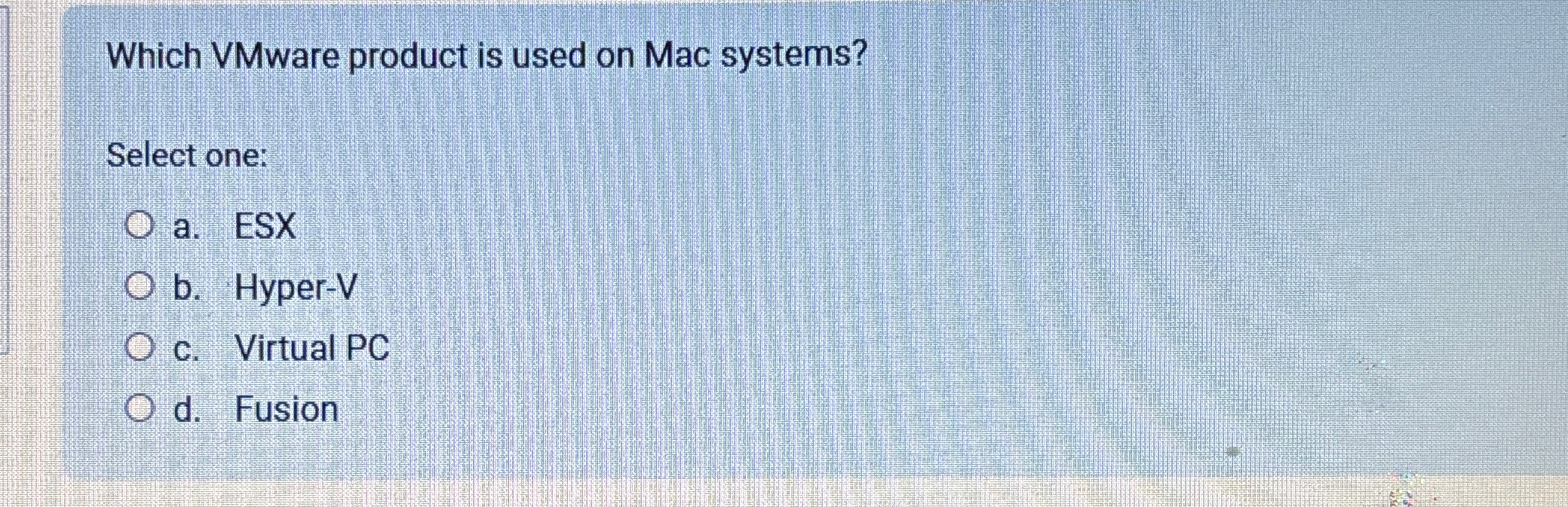  Which VMware product is used on Mac systems? Select one: a.