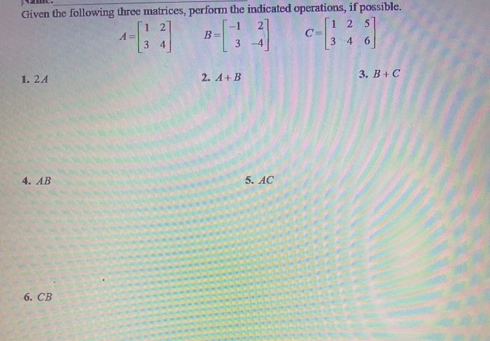  help with all please !! 2 Given the following three matrices,